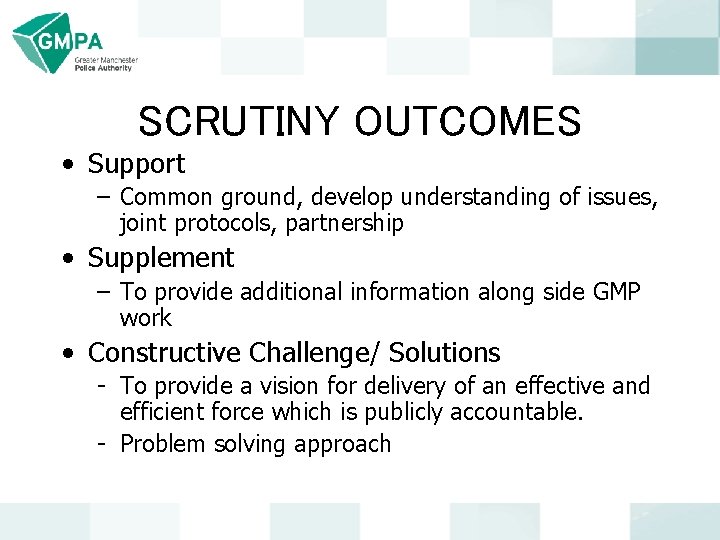 SCRUTINY OUTCOMES • Support – Common ground, develop understanding of issues, joint protocols, partnership