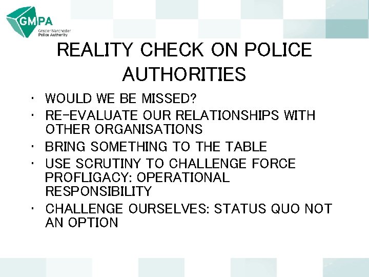 REALITY CHECK ON POLICE AUTHORITIES • WOULD WE BE MISSED? • RE-EVALUATE OUR RELATIONSHIPS