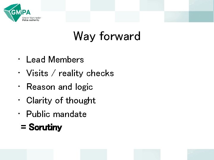 Way forward • • • Lead Members Visits / reality checks Reason and logic