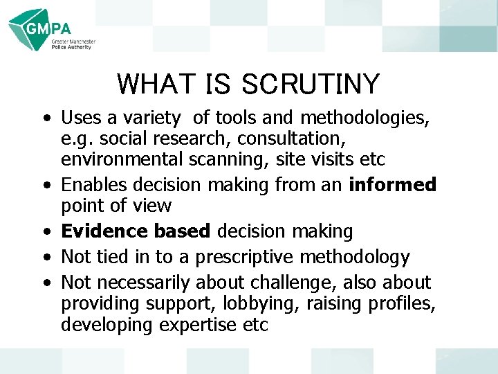WHAT IS SCRUTINY • Uses a variety of tools and methodologies, e. g. social