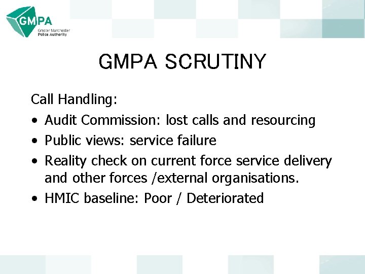 GMPA SCRUTINY Call Handling: • Audit Commission: lost calls and resourcing • Public views: