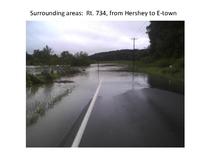 Surrounding areas: Rt. 734, from Hershey to E-town 
