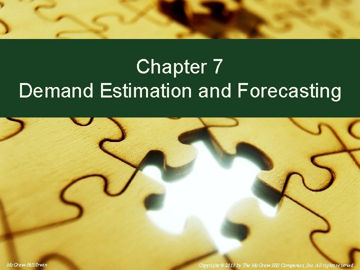 Chapter 7 Demand Estimation and Forecasting Mc. Graw-Hill/Irwin Copyright © 2013 by The Mc.