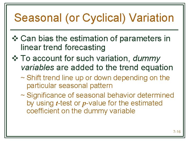 Seasonal (or Cyclical) Variation v Can bias the estimation of parameters in linear trend