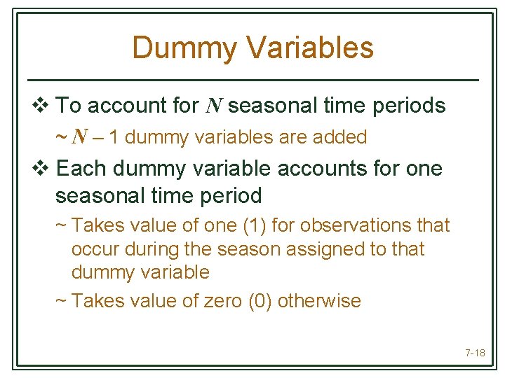Dummy Variables v To account for N seasonal time periods ~ N – 1