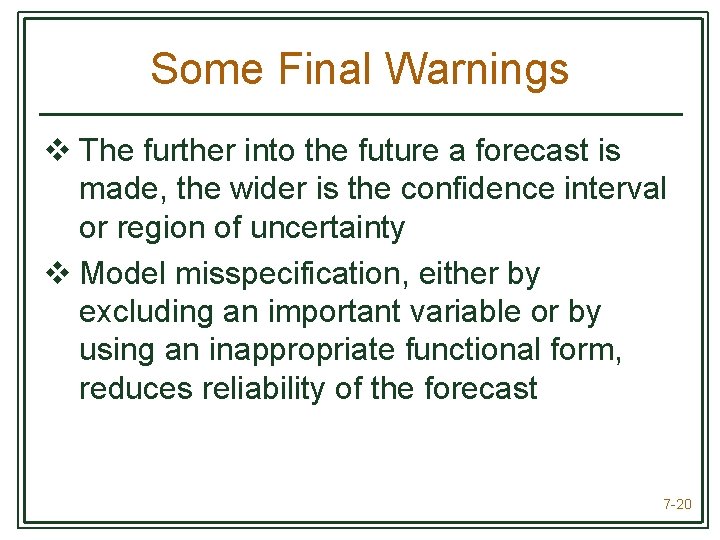 Some Final Warnings v The further into the future a forecast is made, the