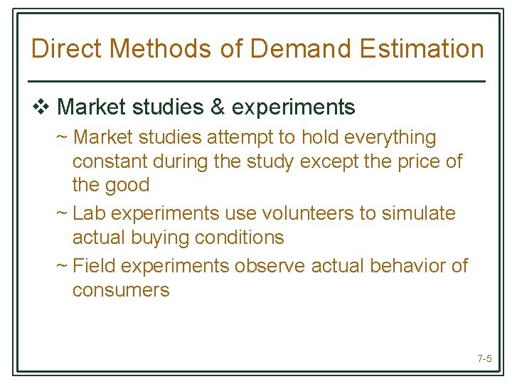 Direct Methods of Demand Estimation v Market studies & experiments ~ Market studies attempt