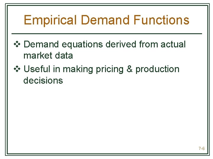 Empirical Demand Functions v Demand equations derived from actual market data v Useful in