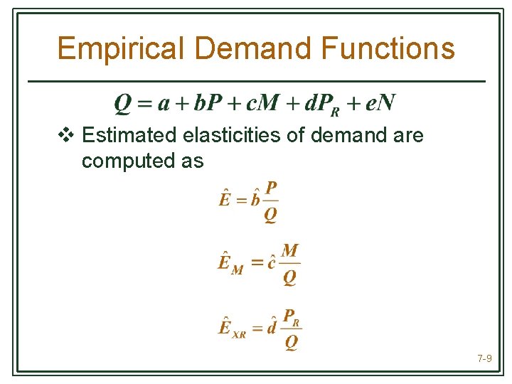 Empirical Demand Functions v Estimated elasticities of demand are computed as 7 -9 