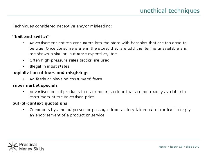unethical techniques Techniques considered deceptive and/or misleading: “bait and switch” • Advertisement entices consumers unethical techniques Techniques considered deceptive and/or misleading: “bait and switch” • Advertisement entices consumers