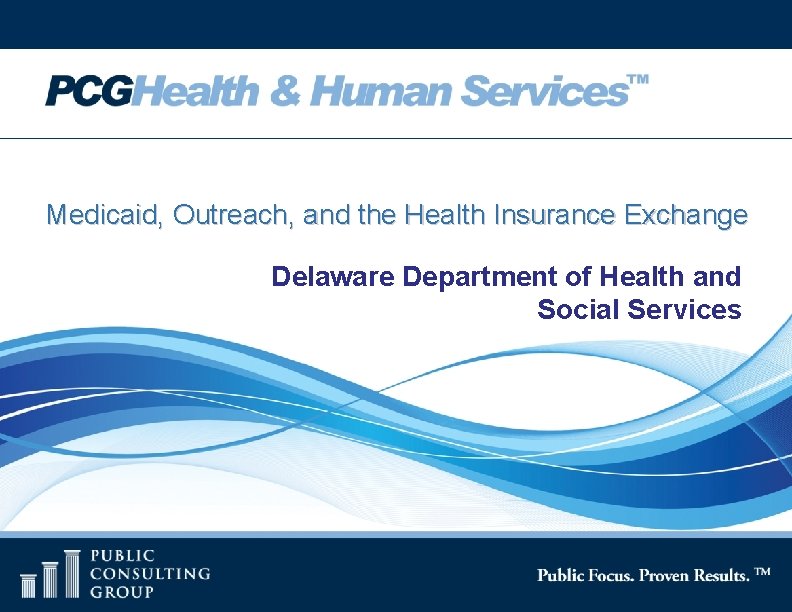 Medicaid, Outreach, and the Health Insurance Exchange Delaware Department of Health and Social Services