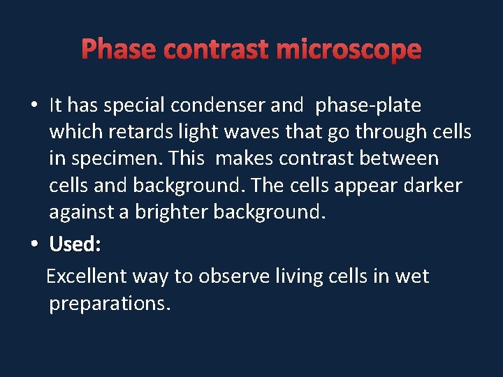 Phase contrast microscope • It has special condenser and phase-plate which retards light waves