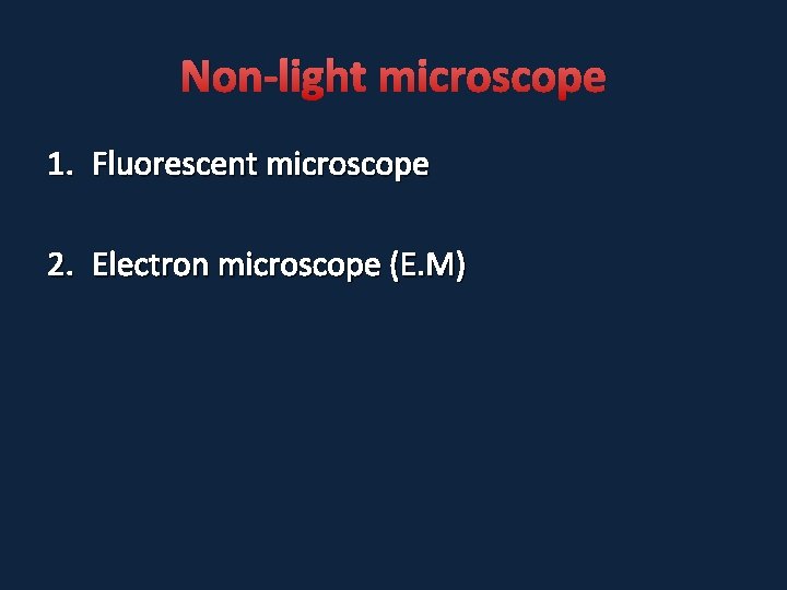 Non-light microscope 1. Fluorescent microscope 2. Electron microscope (E. M) 