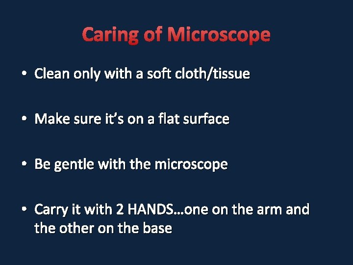 Caring of Microscope • Clean only with a soft cloth/tissue • Make sure it’s