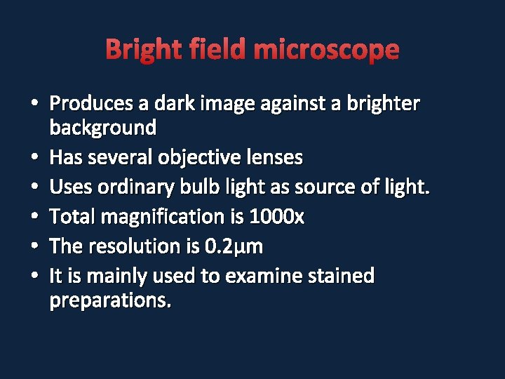 Bright field microscope • Produces a dark image against a brighter background • Has