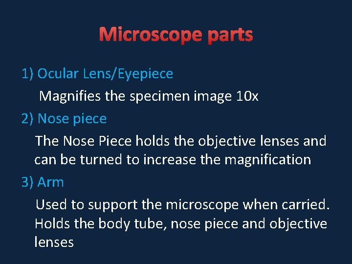 Microscope parts 1) Ocular Lens/Eyepiece Magnifies the specimen image 10 x 2) Nose piece