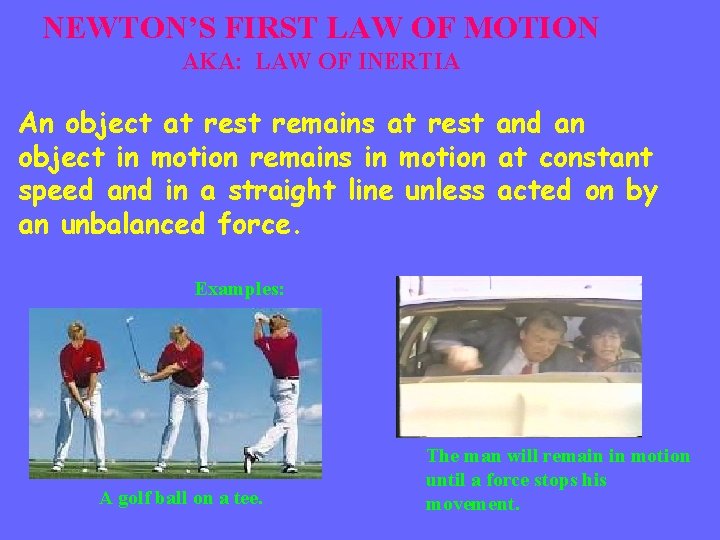 NEWTON’S FIRST LAW OF MOTION AKA: LAW OF INERTIA An object at rest remains