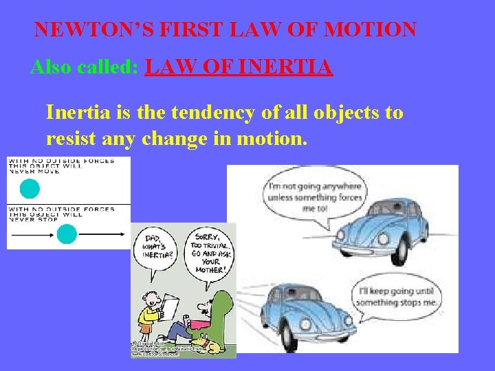 NEWTON’S FIRST LAW OF MOTION Also called: LAW OF INERTIA Inertia is the tendency