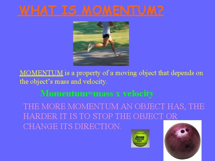 WHAT IS MOMENTUM? MOMENTUM is a property of a moving object that depends on