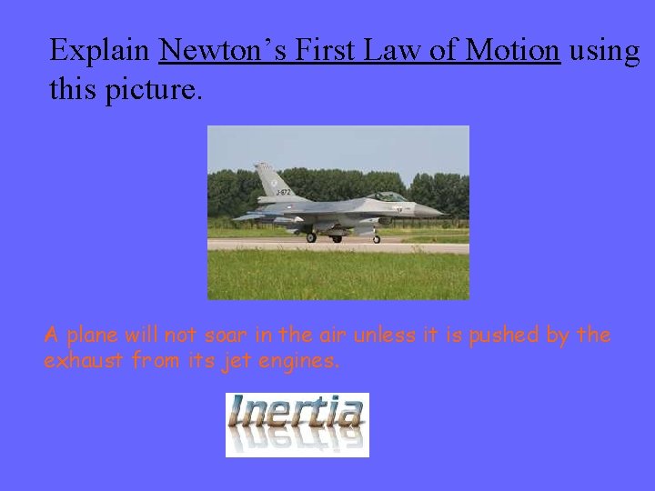Explain Newton’s First Law of Motion using this picture. A plane will not soar