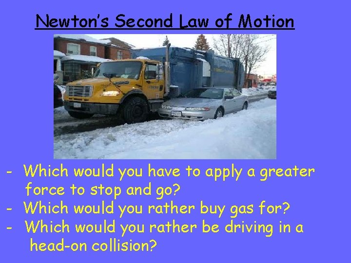 Newton’s Second Law of Motion - Which would you have to apply a greater