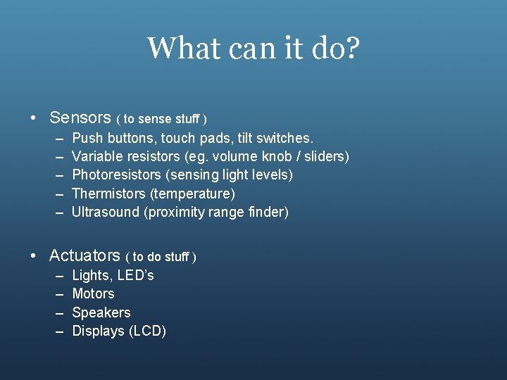 What can it do? • Sensors ( to sense stuff ) – – –