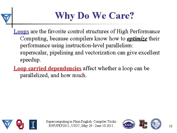 Why Do We Care? Loops are the favorite control structures of High Performance Computing,