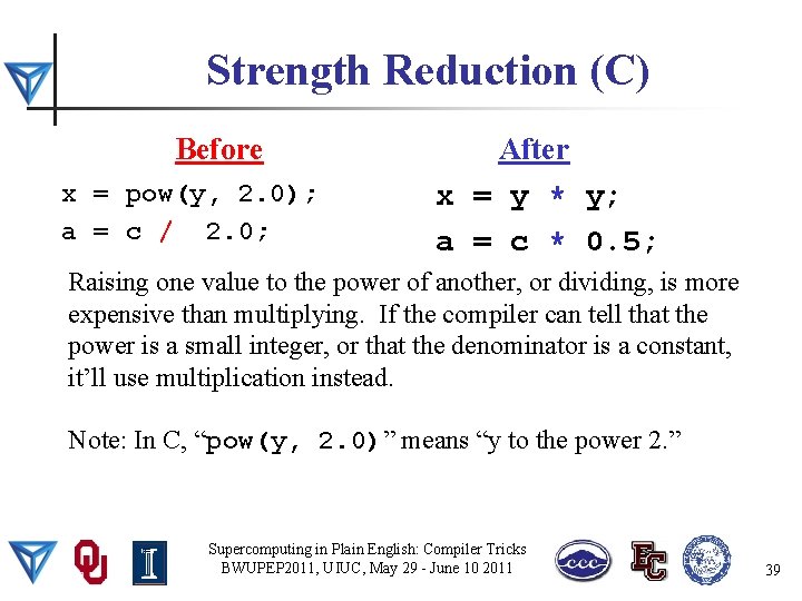 Strength Reduction (C) Before x = pow(y, 2. 0); a = c / 2.