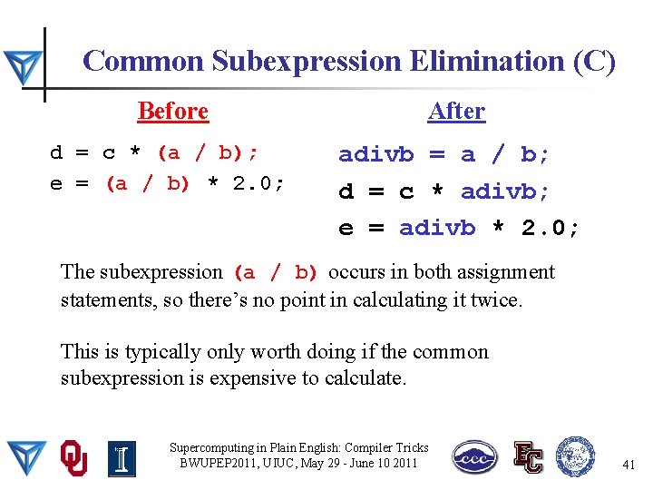 Common Subexpression Elimination (C) Before After d = c * (a / b); e