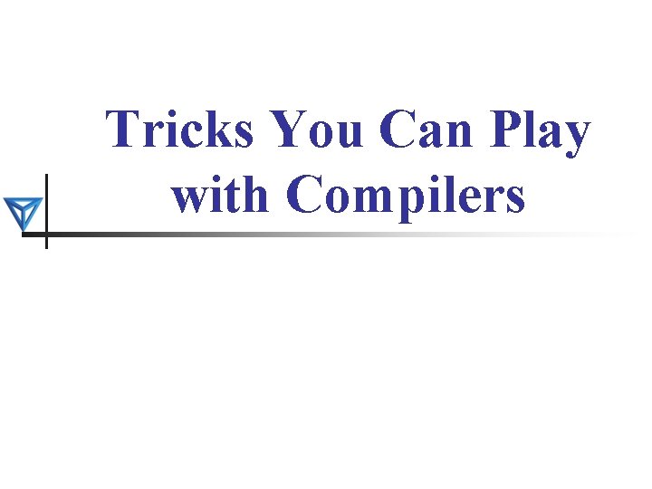 Tricks You Can Play with Compilers 