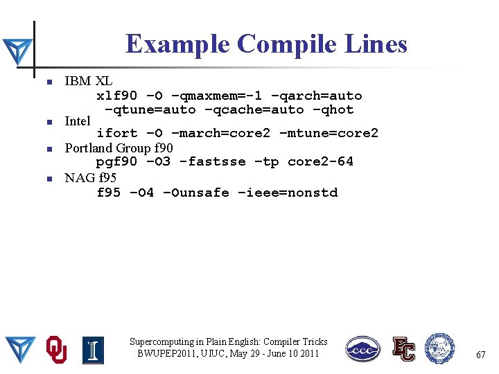 Example Compile Lines n n IBM XL xlf 90 –O –qmaxmem=-1 –qarch=auto –qtune=auto –qcache=auto