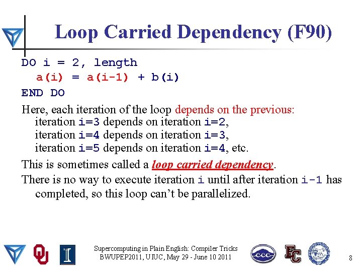 Loop Carried Dependency (F 90) DO i = 2, length a(i) = a(i-1) +