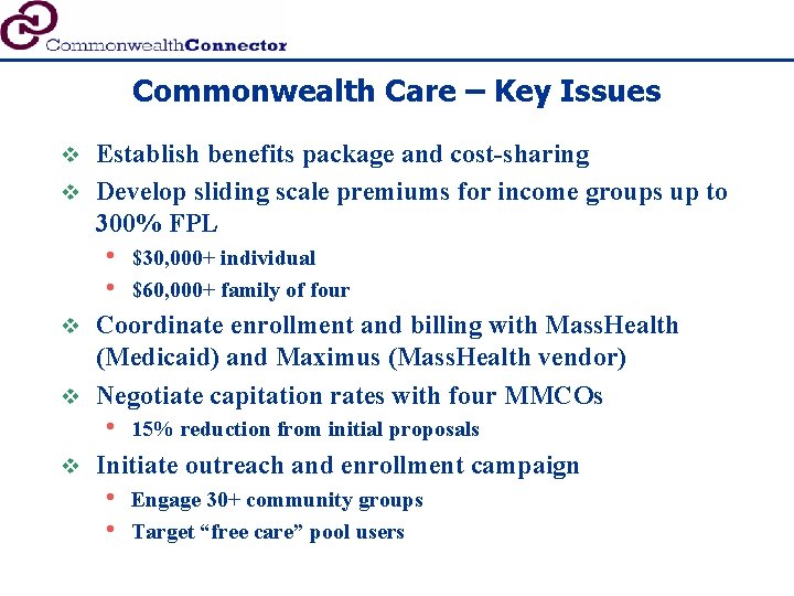 Commonwealth Care – Key Issues Establish benefits package and cost-sharing v Develop sliding scale