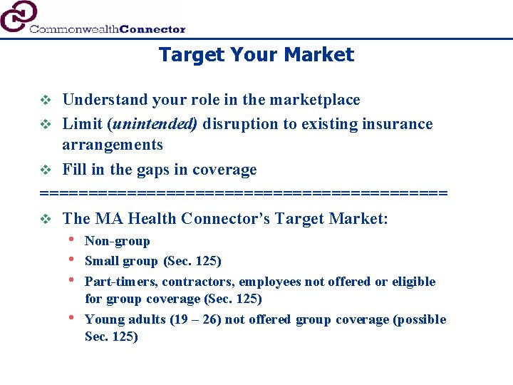 Target Your Market Understand your role in the marketplace v Limit (unintended) disruption to