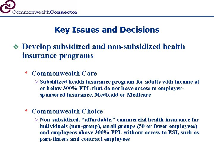 Key Issues and Decisions v Develop subsidized and non-subsidized health insurance programs • Commonwealth