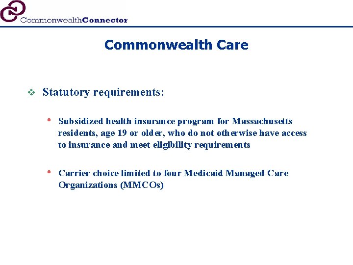 Commonwealth Care v Statutory requirements: • Subsidized health insurance program for Massachusetts residents, age
