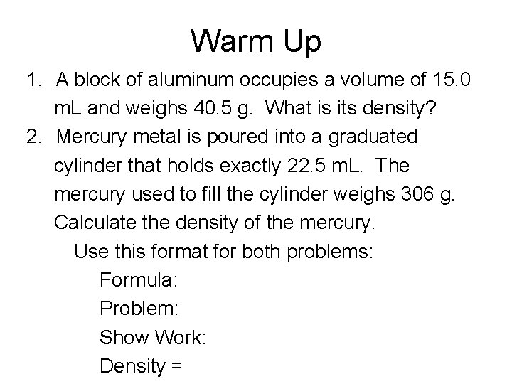 Warm Up 1. A block of aluminum occupies a volume of 15. 0 m.