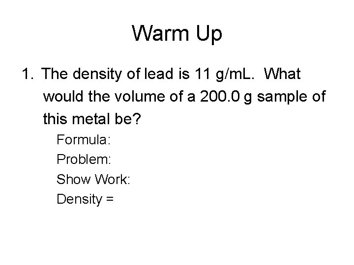 Warm Up 1. The density of lead is 11 g/m. L. What would the