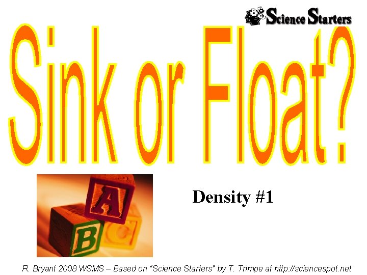 Density #1 R. Bryant 2008 WSMS – Based on “Science Starters” by T. Trimpe
