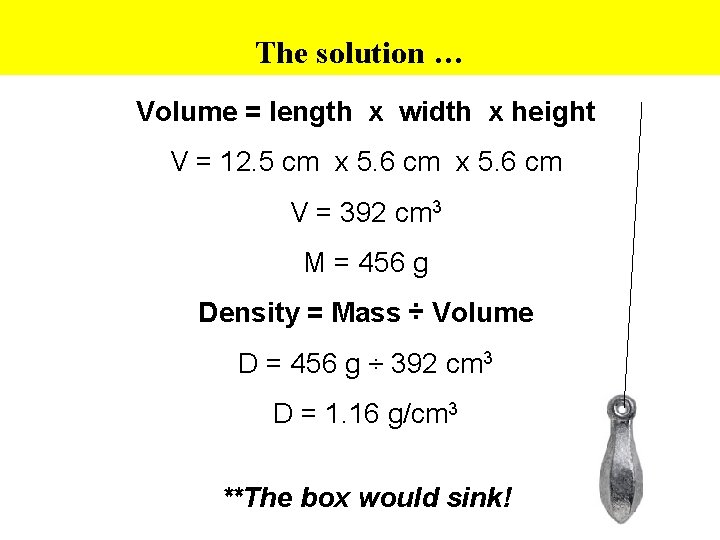 The solution … Volume = length x width x height V = 12. 5