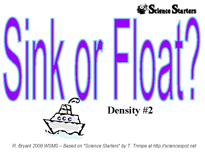 Density #2 R. Bryant 2008 WSMS – Based on “Science Starters” by T. Trimpe