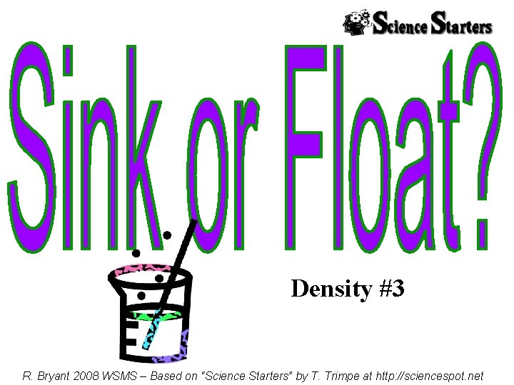 Density #3 R. Bryant 2008 WSMS – Based on “Science Starters” by T. Trimpe