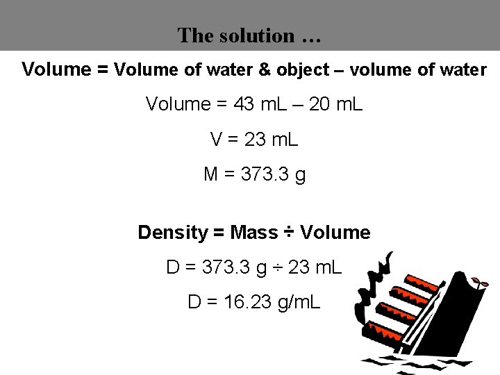 The solution … Volume = Volume of water & object – volume of water