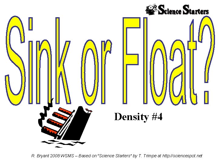 Density #4 R. Bryant 2008 WSMS – Based on “Science Starters” by T. Trimpe