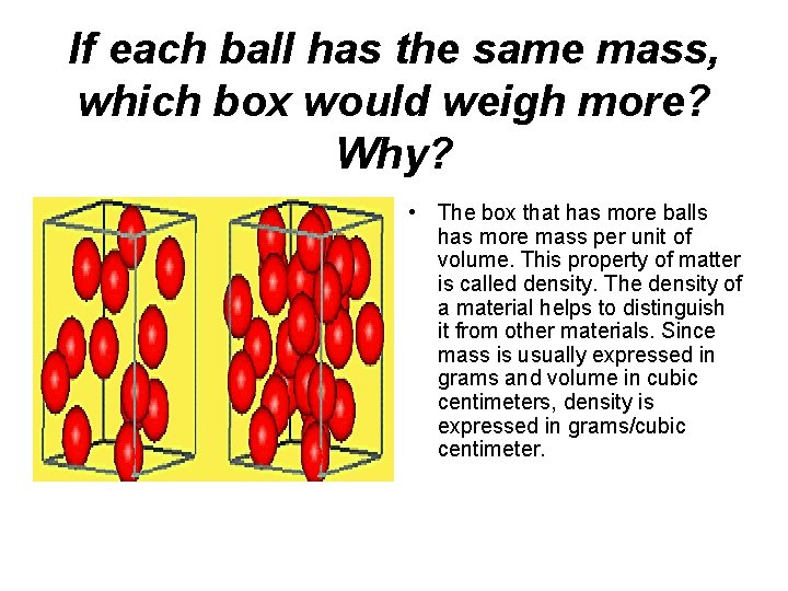 If each ball has the same mass, which box would weigh more? Why? •