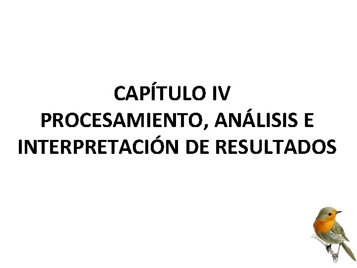 CAPÍTULO IV PROCESAMIENTO, ANÁLISIS E INTERPRETACIÓN DE RESULTADOS 