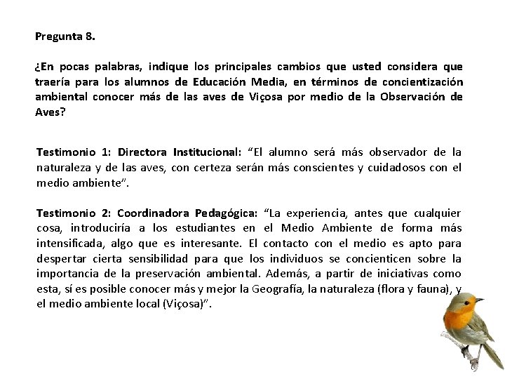 Pregunta 8. ¿En pocas palabras, indique los principales cambios que usted considera que traería