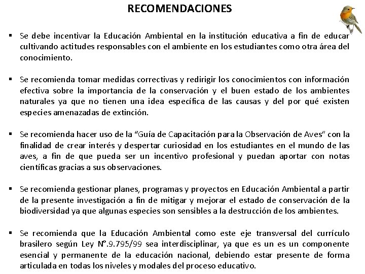 RECOMENDACIONES § Se debe incentivar la Educación Ambiental en la institución educativa a fin