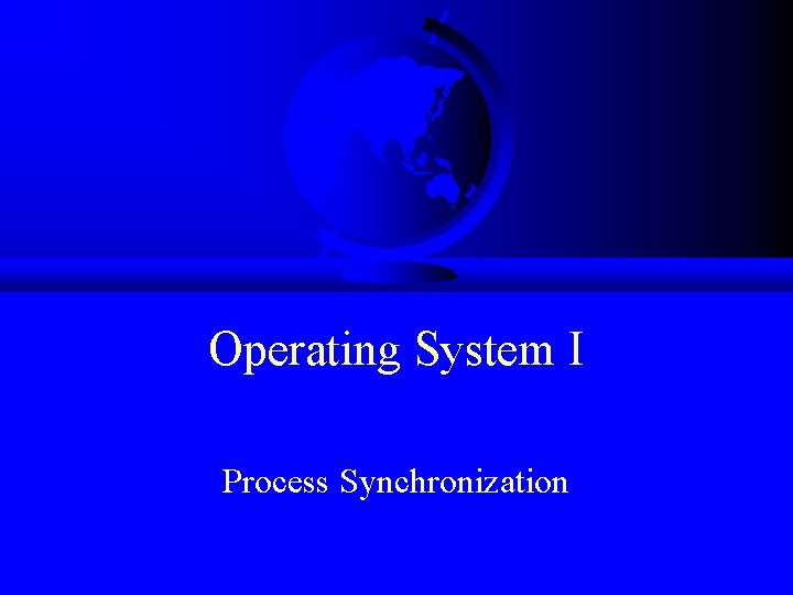 Operating System I Process Synchronization 