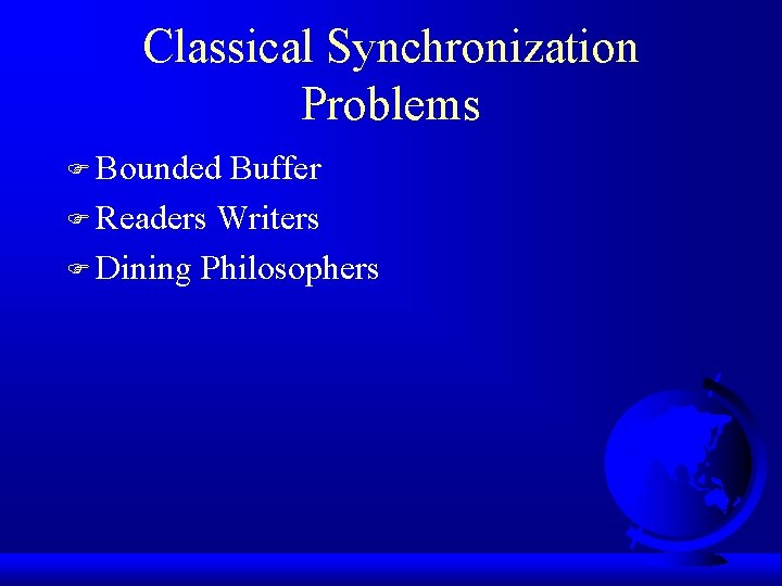 Classical Synchronization Problems F Bounded Buffer F Readers Writers F Dining Philosophers 